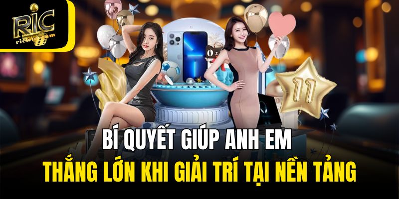 Bí quyết giúp anh em thắng lớn khi giải trí tại nền tảng