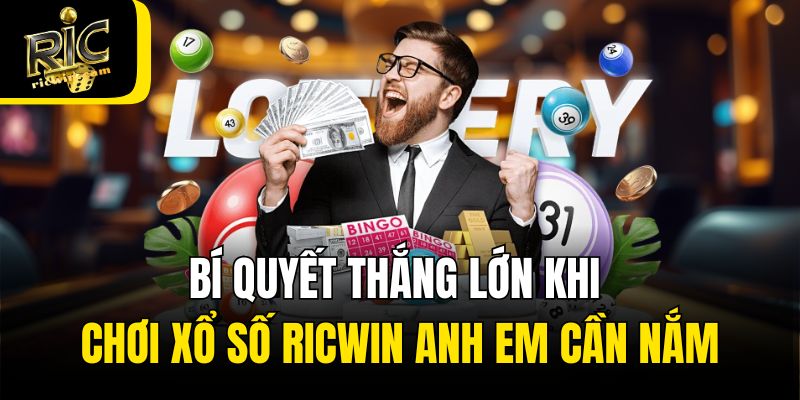 Bí quyết thắng lớn khi chơi xổ số Ricwin anh em cần nắm
