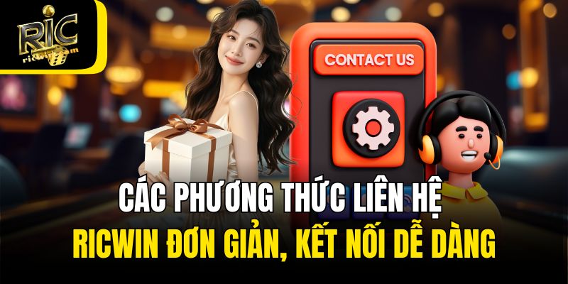 Các phương thức liên hệ Ricwin đơn giản, kết nối dễ dàng