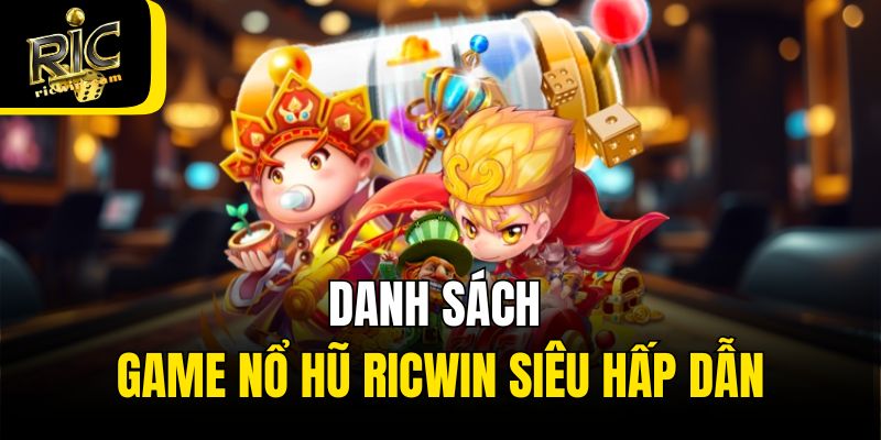 Danh sách game nổ hũ Ricwin siêu hấp dẫn