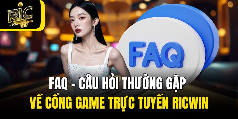 FAQ - Câu hỏi thường gặp về Ricwin phổ biến nhất