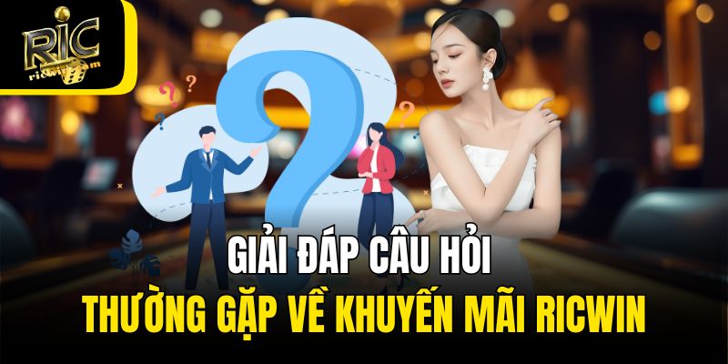 Giải đáp câu hỏi thường gặp về khuyến mãi Ricwin