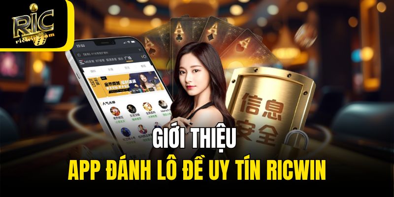 Giới thiệu app đánh lô đề uy tín Ricwin