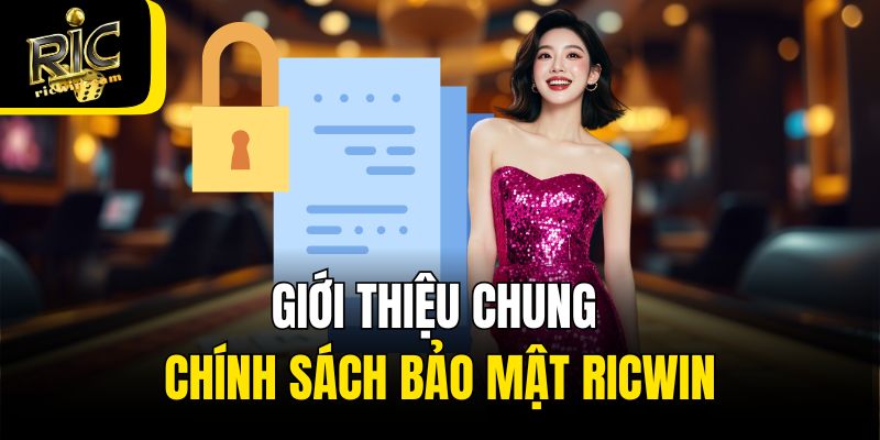 Giới thiệu chung chính sách bảo mật Ricwin