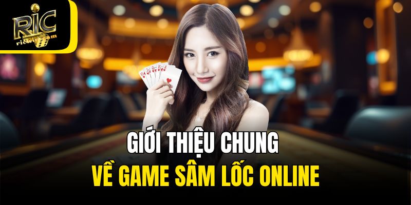 Giới thiệu chung về game sâm lốc online