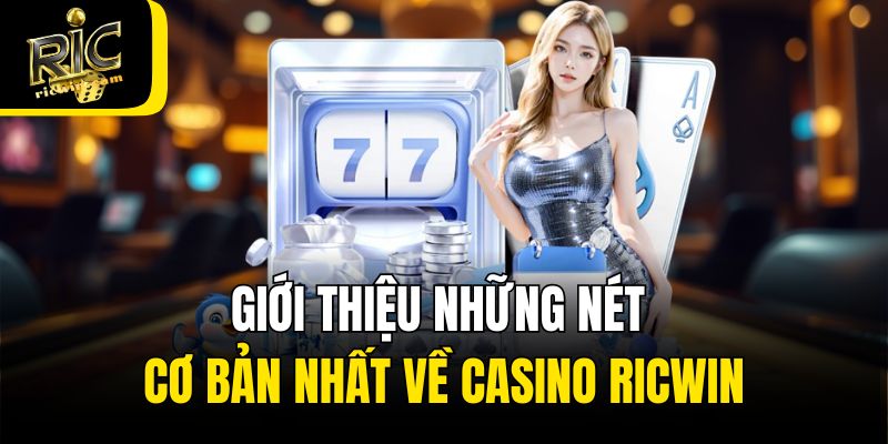 Giới thiệu những nét cơ bản nhất về Casino Ricwin