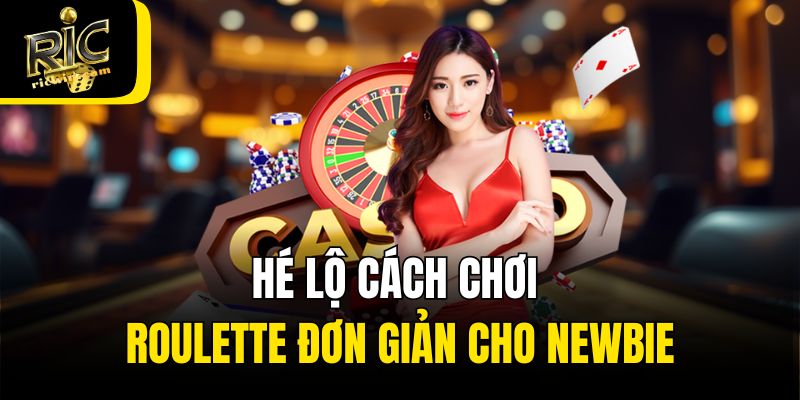 Hé lộ cách chơi Roulette đơn giản cho newbie