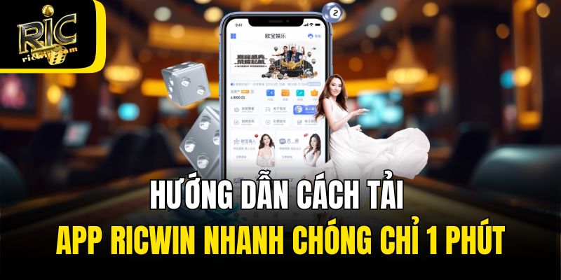 Hướng dẫn cách tải app Ricwin nhanh chóng chỉ 1 phút