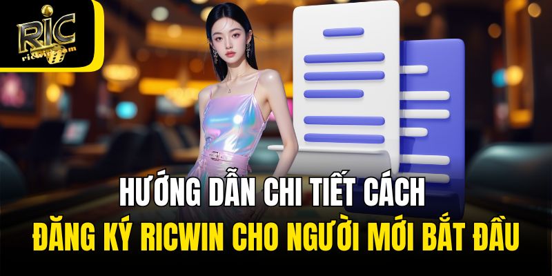 Hướng dẫn chi tiết cách đăng ký Ricwin cho người mới bắt đầu