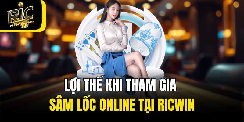 Lợi thế khi tham gia sâm lốc online tại Ricwin