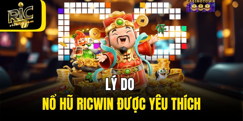 Lý do nổ hũ Ricwin được yêu thích