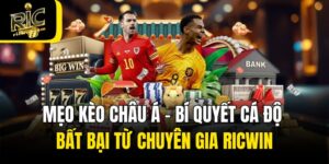 Mẹo Kèo Châu Á - Bí Quyết Cá Độ Bất Bại Từ Chuyên Gia Ricwin