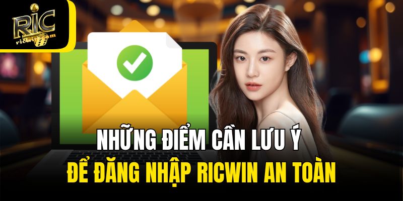 Những điểm cần lưu ý để đăng nhập Ricwin an toàn