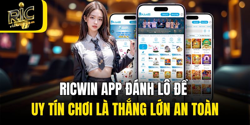 Ricwin App Đánh Lô Đề Uy Tín Chơi Là Thắng Lớn An Toàn