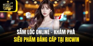 Sâm Lốc Online - Khám Phá Siêu Phẩm Đẳng Cấp Tại Ricwin