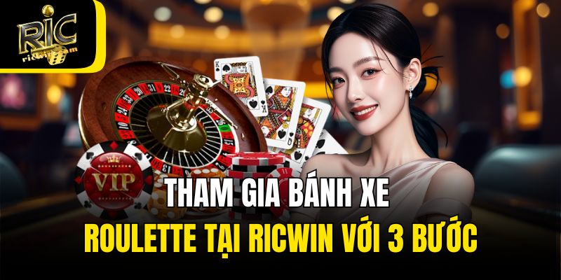Tham gia bánh xe Roulette tại Ricwin với 3 bước