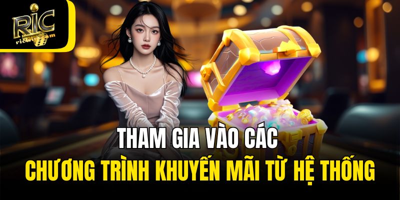 Tham gia vào các chương trình khuyến mãi từ hệ thống